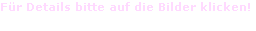 Für Details bitte auf die Bilder klicken!
